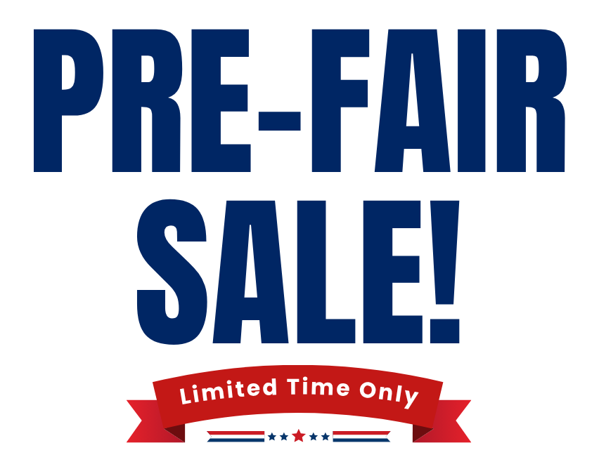 Pre-Fair Sale - Limited Time Only